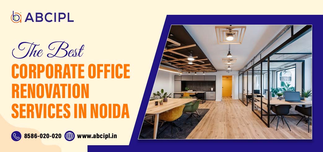 The Best Corporate Office Renovation Services in Noida